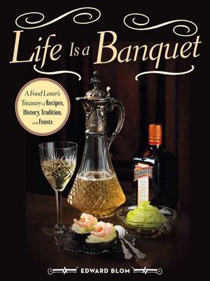 cover image of Life Is a Banquet: a Food Lover?s Treasury of Recipes, History, Tradition, and Feasts